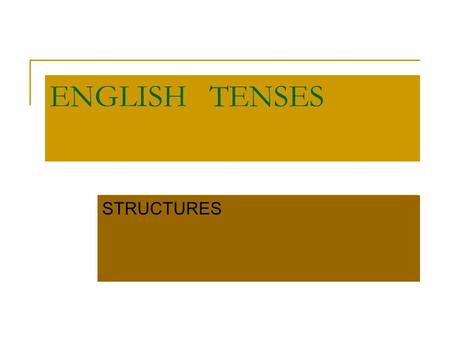 ENGLISH TENSES STRUCTURES.