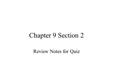 Chapter 9 Section 2 Review Notes for Quiz.