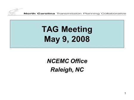 1 TAG Meeting May 9, 2008 NCEMC Office Raleigh, NC.