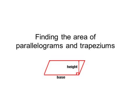 Finding the area of parallelograms and trapeziums