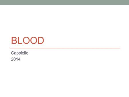 BLOOD Cappiello 2014. Blood Question Average blood volume per person Vary male to female? Men 5-6 liters Women 4-5 liters Factors that affect blood volume?
