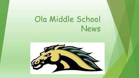 Ola Middle School News. Drama Club Attention Drama Club members! The next meeting is September 15 th until 6:00 pm in room 408.