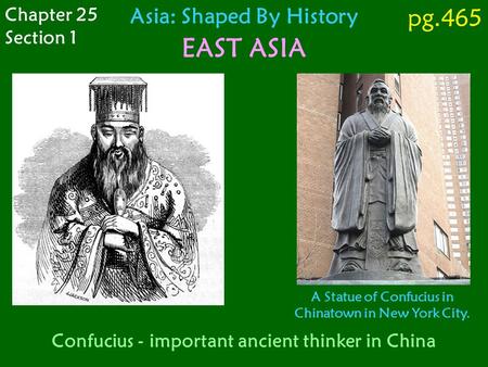 Confucius - important ancient thinker in China Chapter 25 Section 1 Asia: Shaped By History EAST ASIA A Statue of Confucius in Chinatown in New York City.