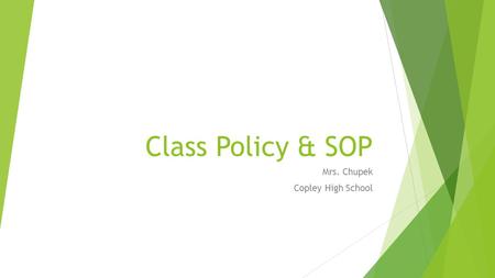 Class Policy & SOP Mrs. Chupek Copley High School.