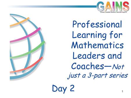 Day 2 Professional Learning for Mathematics Leaders and Coaches— Not just a 3-part series 1.