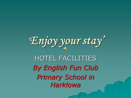 ‘ Enjoy your stay’ HOTEL FACILITIES By English Fun Club Primary School in Harklowa.