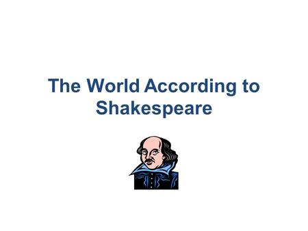 The World According to Shakespeare Ss. Goals Students will learn about several visual tools that can be used to present an overview of knowledge learned.