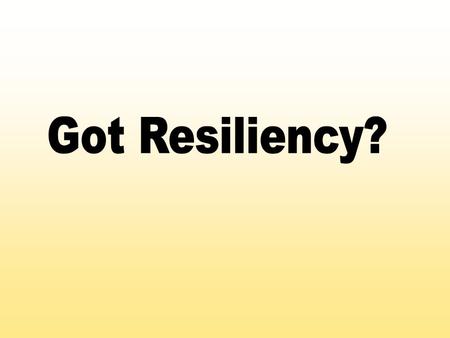 Got Resiliency?.
