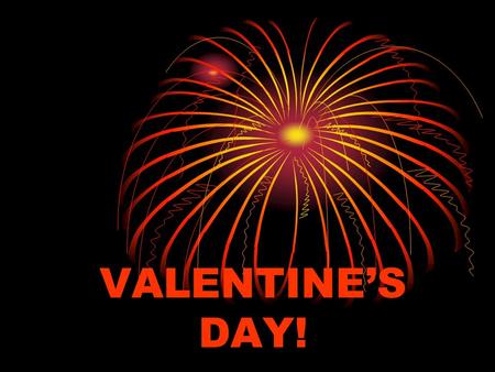 VALENTINE’ VALENTINE’S DAY!. The Story Valentine’s Day started over two thousand years ago, as a winter festival in ancient Rome on 15 February. It was.