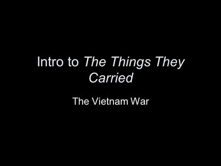 Intro to The Things They Carried The Vietnam War.
