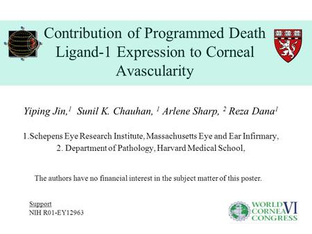 Contribution of Programmed Death Ligand-1 Expression to Corneal Avascularity Yiping Jin, 1 Sunil K. Chauhan, 1 Arlene Sharp, 2 Reza Dana 1 1.Schepens Eye.