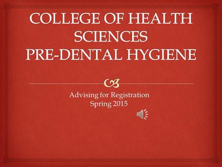 Advising for Registration Spring 2015.  STAFF Dental Hygiene Kristyn Quimby– Director, Dental Education and Clinical Lecturer, EA 1251,