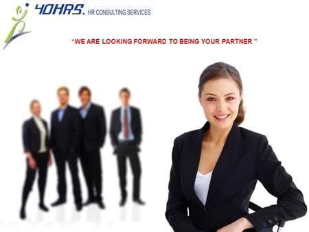 “WE ARE LOOKING FORWARD TO BEING YOUR PARTNER ”. INTRODUCTION  40HRS. Inc. was founded In the year 2000 in San Jose, California USA.  40HRS Vietnam.