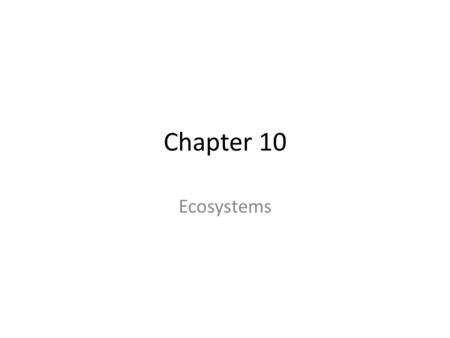 Chapter 10 Ecosystems.
