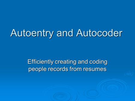 Autoentry and Autocoder Efficiently creating and coding people records from resumes.