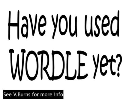 See V.Burns for more info. ? 1.Use Wordle to introduce a topic - encourage pupils to guess what they will be learning about (works for all levels).