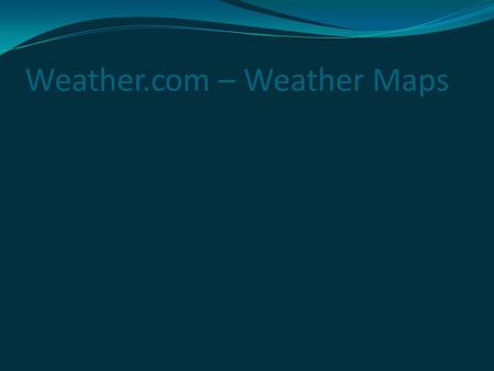 Weather.com – Weather Maps. Pages 218-227 What is weather? Weather is the condition of Earth’s atmosphere at a certain time and place People talk about.