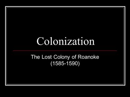 The Lost Colony of Roanoke ( )