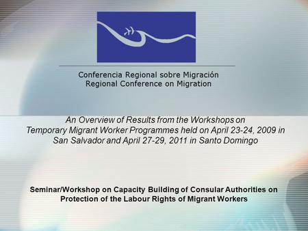Seminar/Workshop on Capacity Building of Consular Authorities on Protection of the Labour Rights of Migrant Workers An Overview of Results from the Workshops.