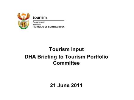 Tourism Input DHA Briefing to Tourism Portfolio Committee 21 June 2011.