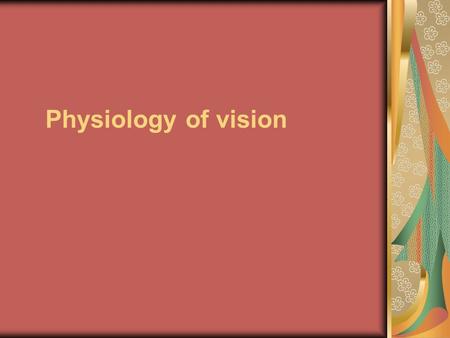 Physiology of vision. Diapasone of the visible light.