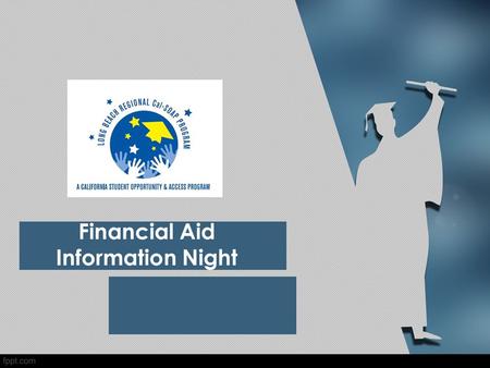 Financial Aid Information Night. What is Financial Need? Cost of Attendance – Expected Family Contribution = Financial Need.