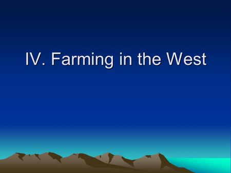 IV. Farming in the West. A. Homesteading 1.The Homestead Act (1862) offered 160 acres to anyone who resided on the land for 5 years 2.Most homesteaders-