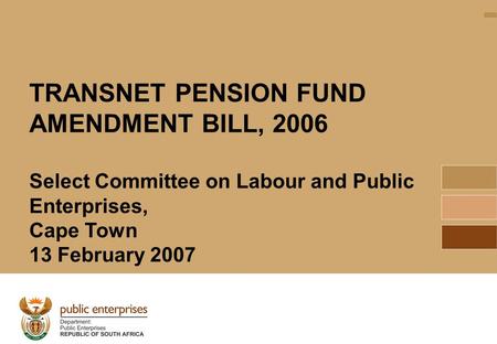 Source: Transnet, 20061 TRANSNET PENSION FUND AMENDMENT BILL, 2006 Select Committee on Labour and Public Enterprises, Cape Town 13 February 2007.
