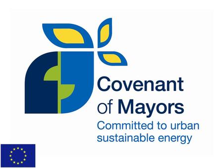 Covenant of Mayors for cities and regions The Covenant Cities and Regions commit to: Go beyond EU policy objectives → more than 20% by 2020 Justify their.