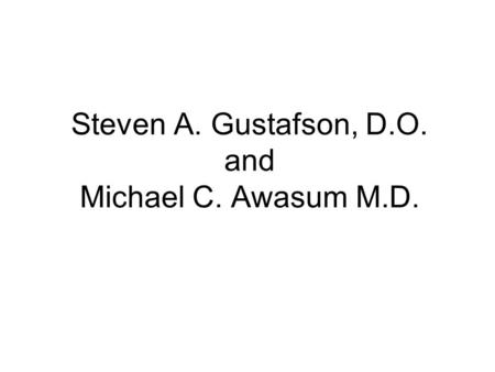 Steven A. Gustafson, D.O. and Michael C. Awasum M.D.