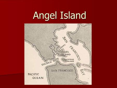 Angel Island Angel Island. Angel Island Building of “China Cove” as Angel Island began in 1905. Building of “China Cove” as Angel Island began in 1905.