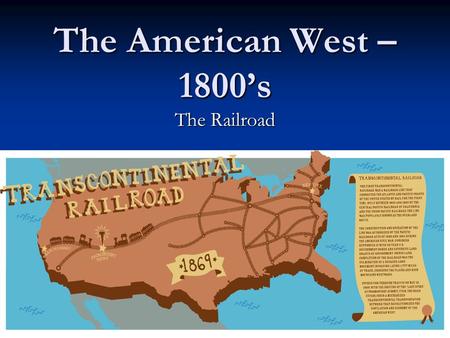 The American West – 1800’s The Railroad. RR – Expanding into the West In years after the Civil War, RRs were the largest single business in the nation!