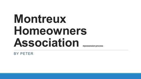 Montreux Homeowners Association repossession process BY PETER.