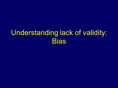Understanding lack of validity: Bias