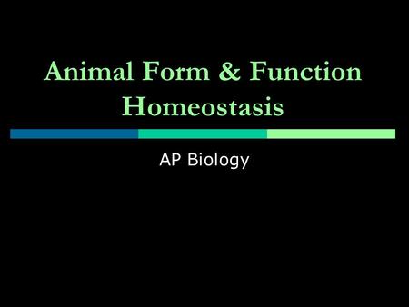 Animal Form & Function Homeostasis AP Biology. Definition  Controlling the internal environment  Maintenance of stable internal environment.
