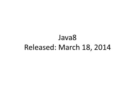 Java8 Released: March 18, 2014. Lambda Expressions.