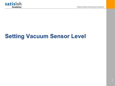 Optical Manufacturing Solutions 1 Setting Vacuum Sensor Level.