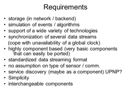 Requirements storage (in network / backend) simulation of events / algorithms support of a wide variety of technologies synchronization of several data.