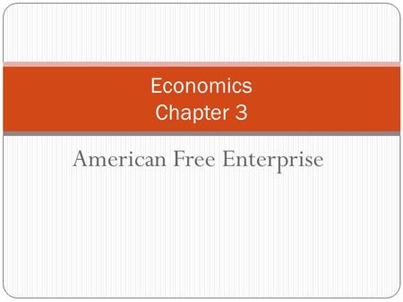 American Free Enterprise Economics Chapter 3. Basic Principles of Free Enterprise Chapter 3: Section 1.
