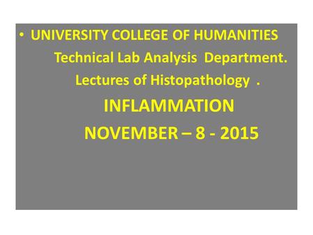 UNIVERSITY COLLEGE OF HUMANITIES Technical Lab Analysis Department. Lectures of Histopathology. INFLAMMATION NOVEMBER – 8 - 2015.