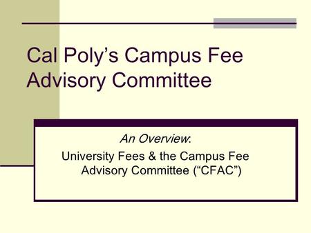 Cal Poly’s Campus Fee Advisory Committee An Overview: University Fees & the Campus Fee Advisory Committee (“CFAC”)