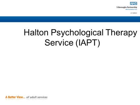 Halton Psychological Therapy Service (IAPT)heal. IAPT IMPROVING ACCESS TO PSYCHOLOGICAL THERAPIES Not to be confused with another IAPT initiative: “Improving.