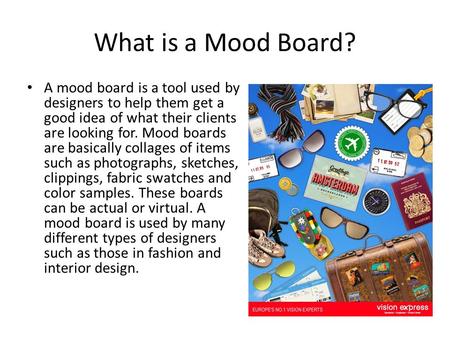 What is a Mood Board? A mood board is a tool used by designers to help them get a good idea of what their clients are looking for. Mood boards are basically.