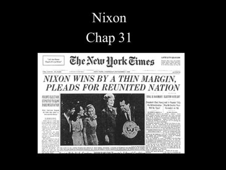 Nixon Chap 31. I. Nixon A. Politician 1952- 1968 1. 1952, V.P. 2. 1960 Lost to JFK B. The Moon 1.1969 Apollo 11 first man on the moon. (Neil Armstrong)
