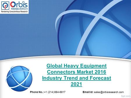 Global Heavy Equipment Connectors Market 2016 Industry Trend and Forecast 2021 Phone No.: +1 (214) 884-6817  id: