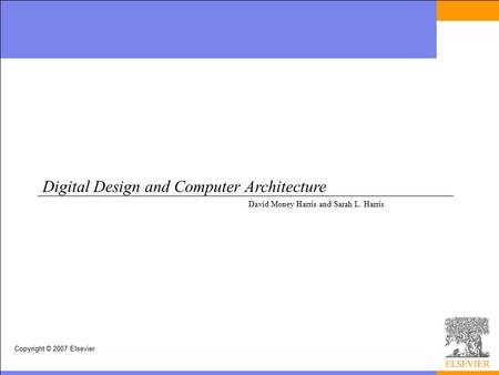 Copyright © 2007 Elsevier Digital Design and Computer Architecture David Money Harris and Sarah L. Harris.
