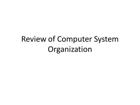 Review of Computer System Organization. Computer Startup For a computer to start running when it is first powered up, it needs to execute an initial program.