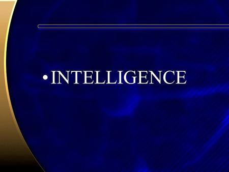 INTELLIGENCE. Intelligence Intelligence involves the application of cognitive skills and knowledge to: –Learn –Solve problems –Obtain ends valued by the.
