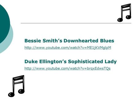 Bessie Smith’s Downhearted Blues  Duke Ellington’s Sophisticated Lady