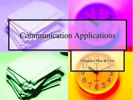 Communication Applications Chapters One &Two. After completing these chapters, you will be able to: define the communication process and explain how it.